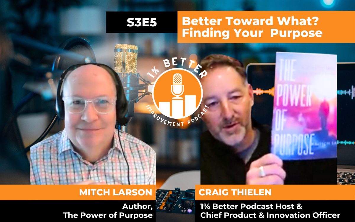 1% Better Podcast with guest Mitch Larson - Author of The Power of Purpose